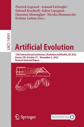 Icon image Artificial Evolution: 15th International Conference, Évolution Artificielle, EA 2022, Exeter, UK, October 31 – November 2, 2022, Revised Selected Papers