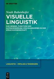 Icon image Visuelle Linguistik: Zur Genese, Funktion und Kategorisierung von Diagrammen in der Sprachwissenschaft