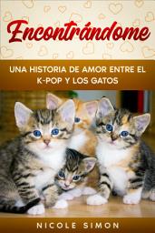 Icon image Encontrándome: Una Historia de Amor Entre el K-Pop y los Gatos