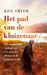 Icon image Het pad van de kluizenaar: Het ongelofelijke verhaal van een man die 40 jaar in de wildernis leeft