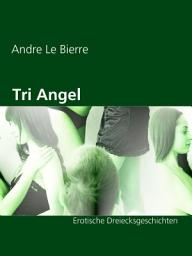 Icon image Tri Angel: Erotische Dreiecksgeschichten