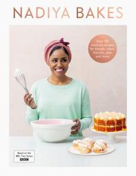 Icon image Nadiya Bakes: Includes all the delicious recipes from the BBC2 TV series