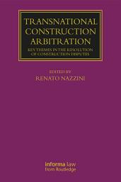 Icon image Transnational Construction Arbitration: Key Themes in the Resolution of Construction Disputes