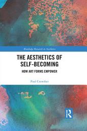 Icon image The Aesthetics of Self-Becoming: How Art Forms Empower