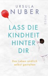 Icon image Lass die Kindheit hinter Dir: Das Leben endlich selbst gestalten