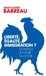 Icon image Liberté, égalité, immigration ?: La France à l'heure du choix