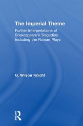 Icon image The Imperial Theme: Further Interpretations of Shakespeare's Tragedies Including the Roman Plays