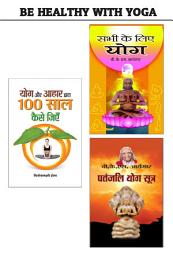 Icon image Be Healthy With Yoga (Yoga Aur Aahar Dwara 100 Saal Kaise Jiyen+Shuddha Jeevan Jeene Ke Mantra +Patanjali Yog Sutra): Bestseller Book by B.K.S.Iyengar: Be Healthy with Yoga Yoga Aur Aahar Dwara 100 Saal Kaise Jiyen+Shuddha Jeevan Jeene ke Mantra +Patanjali Yog Sutra