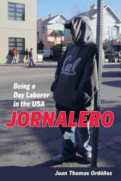 Icon image Jornalero: Being a Day Laborer in the USA