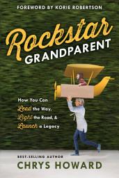 Icon image Rockstar Grandparent: How You Can Lead the Way, Light the Road, and Launch a Legacy