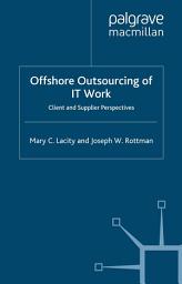 Icon image Offshore Outsourcing of IT Work: Client and Supplier Perspectives