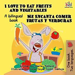 Icon image I Love to Eat Fruits and Vegetables Me Encanta Comer Frutas y Verduras: English Spanish Bilingual Book for Children