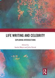 Icon image Life Writing and Celebrity: Exploring Intersections