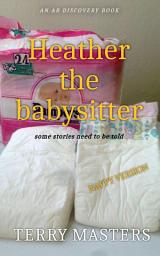 Icon image Heather the babysitter (Nappy Version): An ABDL/FemDom/Diaper tale