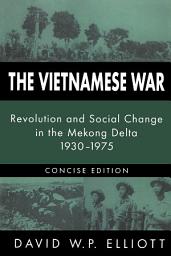 Icon image The Vietnamese War: Revolution and Social Change in the Mekong Delta, 1930-1975