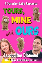 Icon image Yours, Mine and Ours: A Surprise Baby Romance