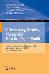 Icon image E-Democracy, Security, Privacy and Trust in a Digital World: 5th International Conference, E-Democracy 2013, Athens, Greece, December 5-6, 2013, Revised Selected Papers