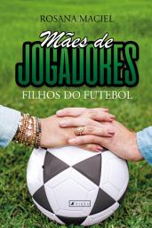 Icon image Mães de jogadores, filhos do futebol