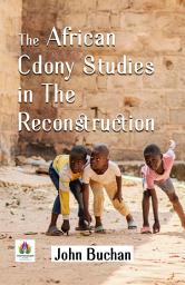 Icon image The African Colony Studies In The Reconstruction: Colonial Chronicles: Unpacking 'The African Colony Studies in The Reconstruction'