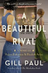 Icon image A Beautiful Rival: A Novel of Helena Rubinstein and Elizabeth Arden