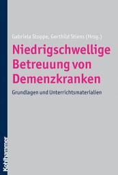 Icon image Niedrigschwellige Betreuung von Demenzkranken: Grundlagen und Unterrichtsmaterialien