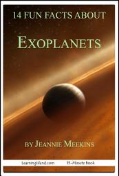 Icon image 14 Fun Facts About Exoplanets: A 15-Minute Book