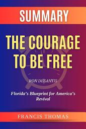 Icon image Summary of The Courage to be Free by Ron DeSantis:Florida’s Blueprint for America’s Revival: A Comprehensive Summary