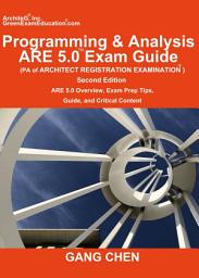 Icon image Programming & Analysis (PA) ARE 5.0 Exam Guide (Architect Registration Examination), 2nd Edition: ARE 5.0 Overview, Exam Prep Tips, Guide, and Critical Content