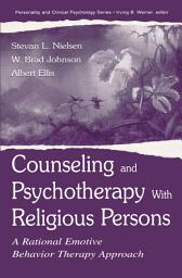 Icon image Counseling and Psychotherapy With Religious Persons: A Rational Emotive Behavior Therapy Approach