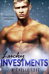 Icon image Lucky Investments: A Billionaire Romance