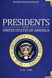 Icon image Presidents of the United States of America: 1732 – 1901