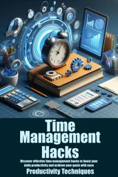 Icon image Time Management Hacks: Discover effective time management hacks to boost your daily productivity and achieve your goals with ease.