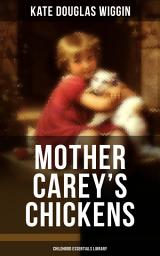 Icon image MOTHER CAREY'S CHICKENS (Childhood Essentials Library): Heartwarming Family Novel