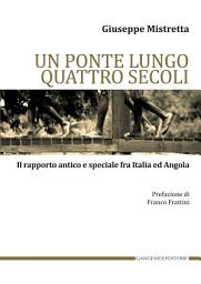 Icon image Un ponte lungo quattro secoli: Il rapporto antico e speciale fra Italia e Angola