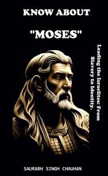 Icon image KNOW ABOUT "MOSES": Leading the Israelites: From Slavery to Identity.