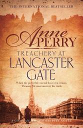 Icon image Treachery at Lancaster Gate (Thomas Pitt Mystery, Book 31): Anarchy and corruption stalk the streets of Victorian London