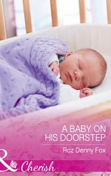 Icon image A Baby On His Doorstep (Mills & Boon Cherish)