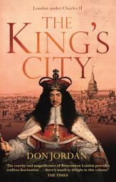 Icon image The King's City: London under Charles II: A city that transformed a nation – and created modern Britain