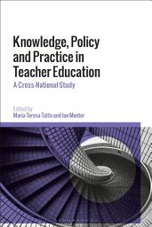 Icon image Knowledge, Policy and Practice in Teacher Education: A Cross-National Study