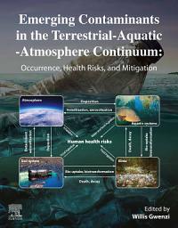 Icon image Emerging Contaminants in the Terrestrial-Aquatic-Atmosphere Continuum: Occurrence, Health Risks and Mitigation