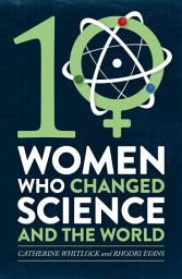 Icon image Ten Women Who Changed Science, and the World