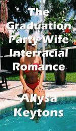 Icon image The Graduation Party Wife Interracial Romance