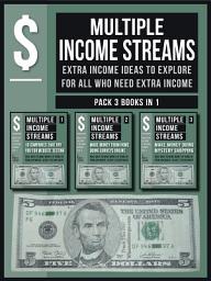 Icon image Multiple Income Streams (Pack 3 Books in 1): Extra Income Ideas to explore for all who Need Extra Income