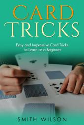 Icon image Card Tricks for Beginners: Easy and Impressive Card Tricks to Learn as a BeginnerEasy and Impressive Card Tricks to Learn as a Beginner