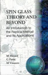 Icon image Spin Glass Theory And Beyond: An Introduction To The Replica Method And Its Applications