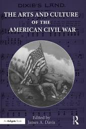 Icon image The Arts and Culture of the American Civil War