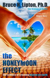 Icon image The Honeymoon Effect: The Science of Creating Heaven on Earth