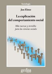 Icon image La explicación del comportamiento social: Más tuercas y tornillos para las ciencias sociales