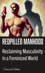 Icon image RedPilled Manhood: Reclaiming Masculinity in a Feminized World