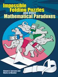 Icon image Impossible Folding Puzzles and Other Mathematical Paradoxes